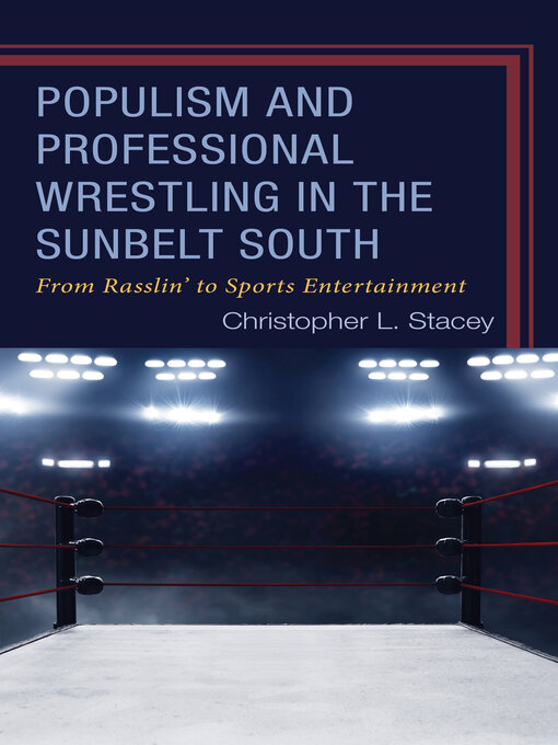 Title details for Populism and Professional Wrestling in the Sunbelt South by Christopher L. Stacey - Available